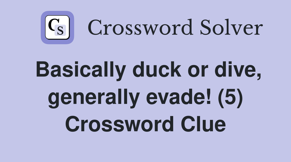 Basically duck or dive, generally evade! (5) Crossword Clue Answers